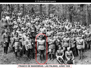6.1 El desarrollo de la guerra




FRANCO DE MANIOBRAS. LAS PALMAS, JUNIO 1936
 