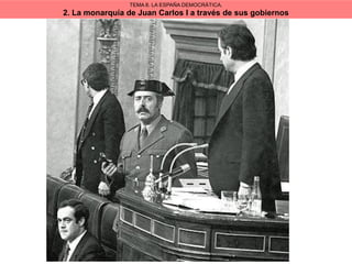 TEMA 8. LA ESPAÑA DEMOCRÁTICA.
2. La monarquía de Juan Carlos I a través de sus gobiernos
 