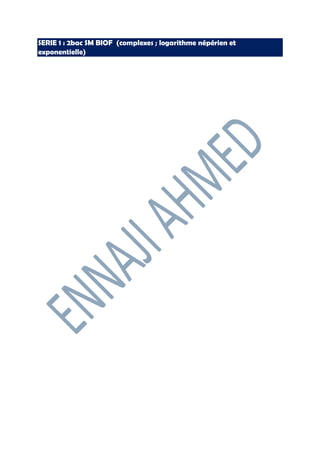 SERIE 1 : 2bac SM BIOF (complexes ; logarithme népérien et
exponentielle)