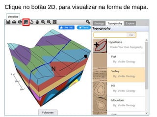 Clique no botão 2D, para visualizar na forma de mapa.
 