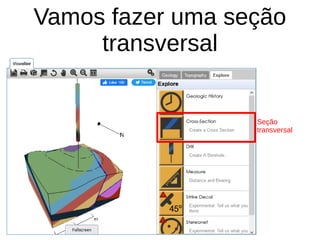 Vamos fazer uma seção
transversal
Seção
transversal
 