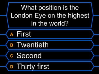 What position is the London Eye on the highest in the world?A FirstB TwentiethC SecondD Thirty first