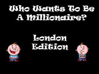 Who Wants To Be A Millionaire? London Edition 