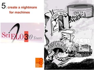 5: create a nightmare
for machines
3
 