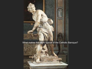 What makes this work typical of the Catholic Baroque?
 