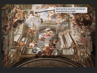 Saint Ignatius ascends into heaven
accompanied by angels
 