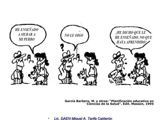 García Barbero, M. y otros: “Planificación educativa en Ciencias de la Salud”. Edit. Masson, 1995 