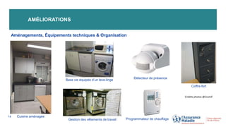 AMÉLIORATIONS
14
Aménagements, Équipements techniques & Organisation
Gestion des vêtements de travail
Cuisine aménagée
Détecteur de présence
Programmateur de chauffage
Coffre-fort
Base vie équipée d’un lave-linge
Crédits photos @Cramif
 