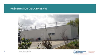 PRÉSENTATION DE LA BASE VIE
3 Crédits photos @Cramif
 