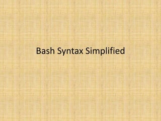 Bash Syntax Simplified
 