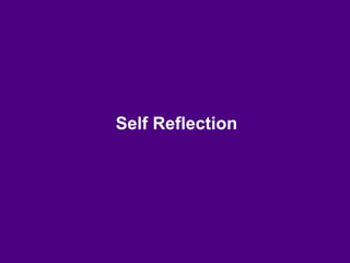 Self Reflection
 