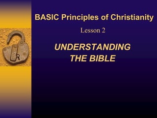 BASIC Principles of Christianity
UNDERSTANDING
THE BIBLE
Lesson 2
 