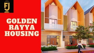 GOLDEN
GOLDEN
RAYYA
RAYYA
HOUSING
HOUSING
 