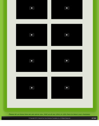 © Copyright 2015, Special Eye Care Solutions Foundation Inc. All Rights Reserved.
1 Airalyn's Biometry … 2 Airalyn's Biometry …
3 Airalyn's Eye Ultras… 4 Airalyn's Eye Ultras…
5 Airalyn's Pre Operat… 6 Airalyn's Pre Operat…
7 Airalyn's Post Oper… 8 Post Operation Eye…
Please let us know how we can serve you. Visit us at our clinic or click here to leave your message.
 