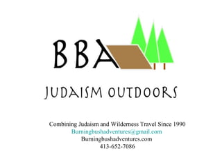 Combining Judaism and Wilderness Travel Since 1990
Burningbushadventures@gmail.com
Burningbushadventures.com
413-652-7086

 