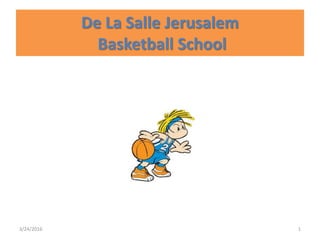 De La Salle Jerusalem
Basketball School
3/24/2016 1
 