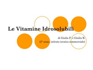 Le Vitamine Idrosolubili di Giulia P. e Giulia B. (2° anno, istituto tecnico commerciale) 