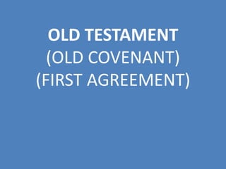 OLD TESTAMENT
(OLD COVENANT)
(FIRST AGREEMENT)
 