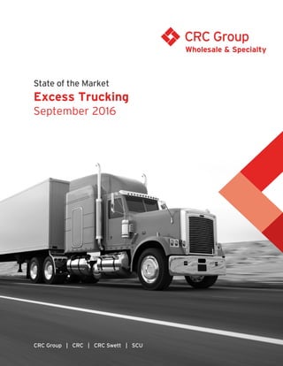 State of the Market
Excess Trucking
September 2016
CRC Group | CRC | CRC Swett | SCU
 