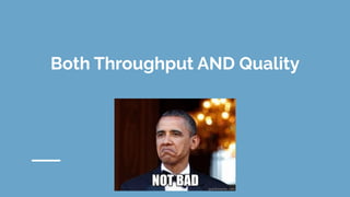 Both Throughput AND Quality
 