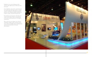 Exhibition is our way of making sure that
everyone who walks by has no choice but to be
awe struck.
Every Exhibition comes with a central idea and
very specific goals and target audience in mind.
Nucleus is dedicated in providing you absolute
premium class exhibition designs and helps you
conduct a perfect, end result oriented event.
Our proficiency and experience will make your
venture stand unique without compromising
on the event marketing objectives and logistics
requirements.
We use only the most modern, state of the art
technologies, highest quality materials and our
team comprises of highly talented, dedicated and
experienced professionals in the trade
show industry.
06
 
