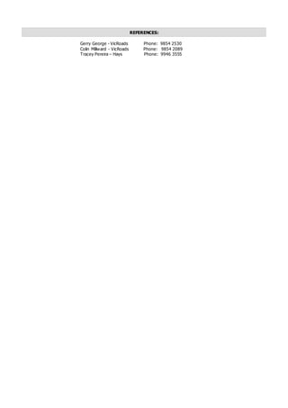 Gerry George - VicRoads Phone: 9854 2530
Colin Millward - VicRoads Phone: 9854 2089
Tracey Pereira – Hays Phone: 9946 3555
REFERENCES:
 