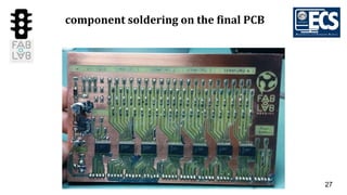 27
component soldering on the final PCB
 