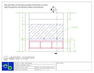 











PRODUCEDBYANAUTODESKEDUCATIONALPRODUCT
PRODUCEDBYANAUTODESKEDUCATIONALPRODUCT
PRODUCEDBYANAUTODESKEDUCATIONALPRODUCT
PRODUCED BY AN AUTODESK EDUCATIONAL PRODUCT
The elevation of lavatory provides information on how
high the granite countertop needs to be placed.
 