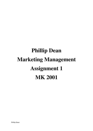 Phillip Dean 
Phillip Dean 
Marketing Management 
Assignment 1 
MK 2001 
 