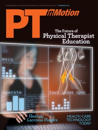 For Members of the American Physical Therapy Association February 2015
Healing
Lacrosse Players
The Future of
Physical Therapist
			 Education
Health Care
Technology
Today
 