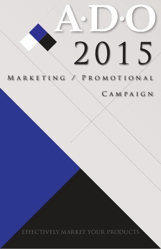 EFFECTIVELY MARKET YOUR PRODUCTS
M a r k e t i n g / P r o m o t i o n a l
C a m p a i g n
2015
 