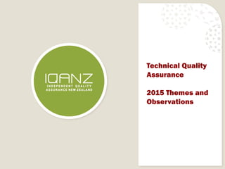 Technical Quality
Assurance
2015 Themes and
Observations
 
