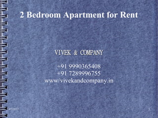 07/28/17 1
2 Bedroom Apartment for Rent
VIVEK & COMPANYVIVEK & COMPANY
+91 9990365408
+91 7289996755
www/vivekandcompany.in
 