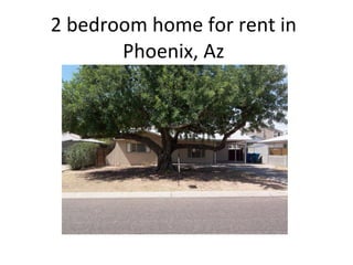 2 bedroom home for rent in
       Phoenix, Az
 