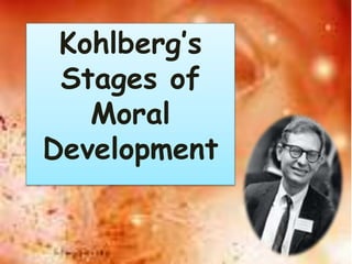 Kohlberg’s
Stages of
Moral
Development
 