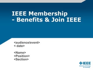 IEEE Membership
- Benefits & Join IEEE
<audience/event>
< date>
<Name>
<Position>
<Section>
 