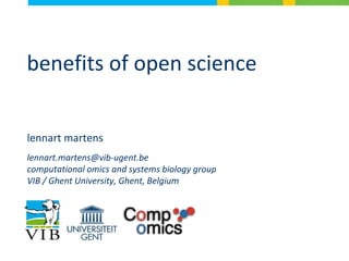 benefits of open science
lennart martens
lennart.martens@vib-ugent.be
computational omics and systems biology group
VIB / Ghent University, Ghent, Belgium
 