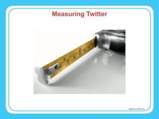 Measuring Twitter Image Source: iStock.com 