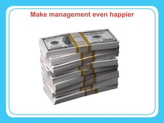 Make management even happier 