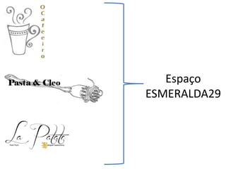 Espaço
ESMERALDA29
 