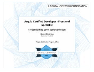 Acquia Certified Developer - Front end
Specialist
Swati Sharma
September 19, 2016
 