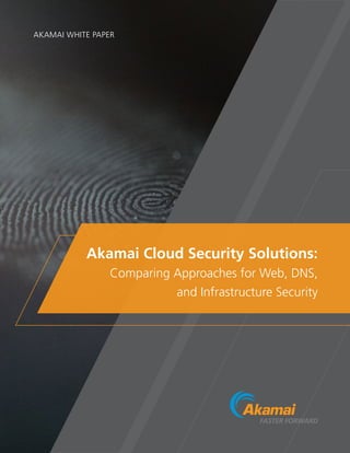 AKAMAI WHITE PAPER
Akamai Cloud Security Solutions:
Comparing Approaches for Web, DNS,
and Infrastructure Security
 