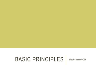 BASIC PRINCIPLES Block-based CEP
 