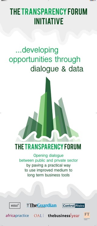 THETRANSPARENCYFORUM
THETRANSPARENCYFORUM
INITIATIVE
Opening dialogue
between public and private sector
by paving a practical way
to use improved medium to
long term business tools
...developing
opportunities through
dialogue & data
www.emc3.com.ng
pullup1.indd 1 16/11/15 10:15
 