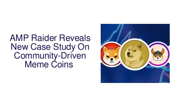 AMP Raider Reveals
New Case Study On
Community-Driven
Meme Coins 
 