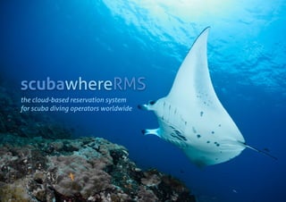 scubawhereRMS
the cloud-based reservation system
for scuba diving operators worldwide
 