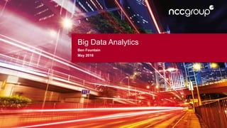 Big Data Analytics
Ben Fountain
May 2016
 