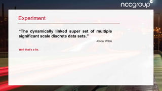 11
Experiment
“The dynamically linked super set of multiple
significant scale discrete data sets.”
-Oscar Wilde
Well that’s a lie.
 