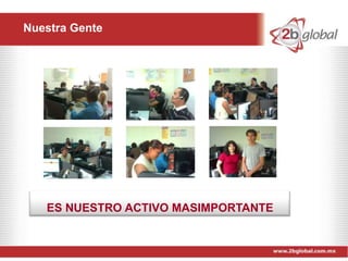 Nuestra Gente




   ES NUESTRO ACTIVO MASIMPORTANTE
 