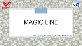 MAGIC LINE
Carla Sampedro, Melanie Arteaga, Marta Mir, Alba Fernández
 